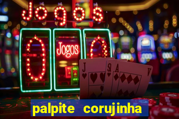 palpite corujinha de hoje